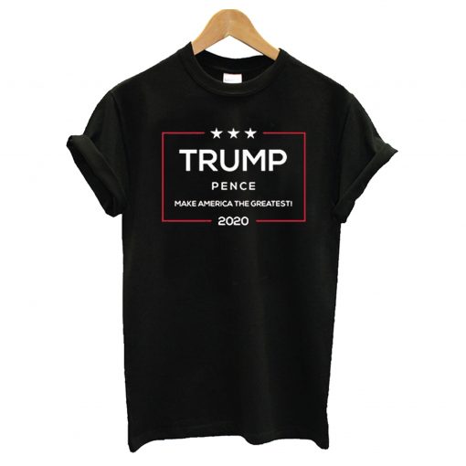 Trump Pence Make America The Greatest 2020 T-Shirt