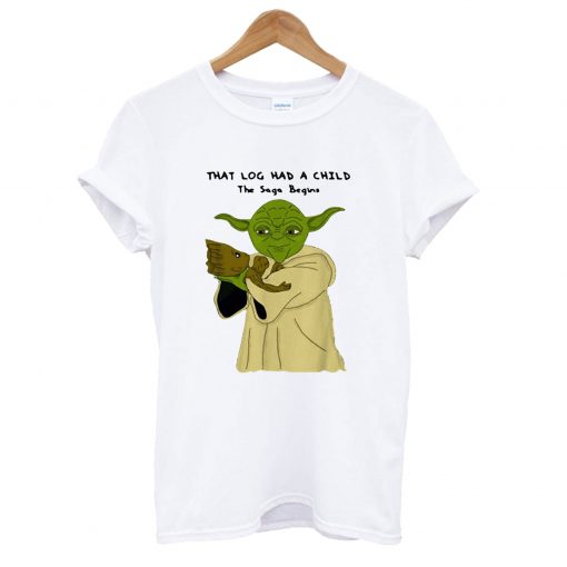 Yoda and Baby Groot that log had a child the saga begins T-Shirt