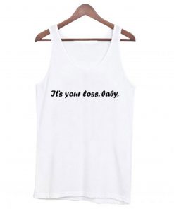 It’s Your Loss Baby Tank Top