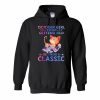 October Girl I’m Not Getting Old Becoming A Classic Hoodie