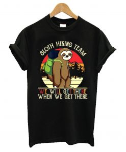 Sloth Hiking Team We Will Get There When We Het There T-Shirt