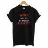 Wine will Fix My Broken Heart T-Shirt