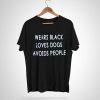 Wear Black Loves Dogs Avoid People T-Shirt