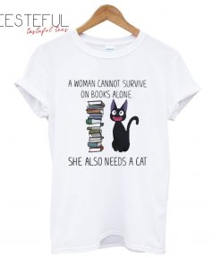 A Woman Cannot Survive n Books Alone a Cat T-Shirt
