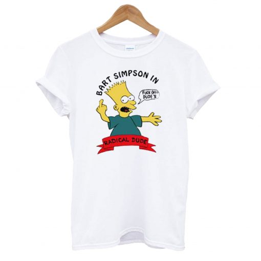 Bart Simpson In Fuck Off Dude’s Radical Dude T-Shirt