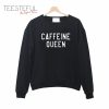 Caffeine Queen Sweatshirt