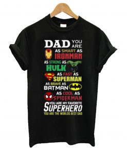 Dad you are smart as Ironman strong as Hulk fast as superman T-Shirt