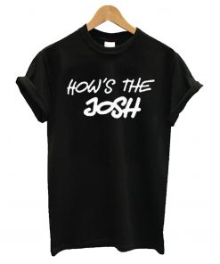 How’s The Josh T-Shirt