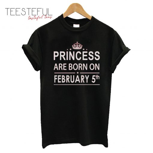 Princess Born In February 5 Birthday T-Shirt
