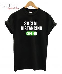 Social Distancing Mode On Social Distancing T-Shirt