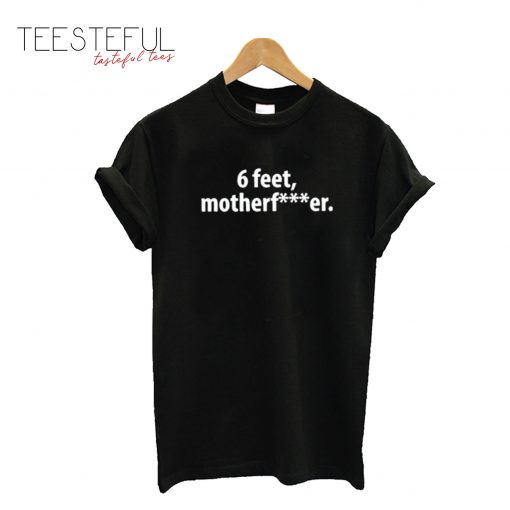 6 Feet Motherfucker 2020 T-Shirt