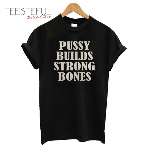 Pussy Builds Strong Bones Unisex T-Shirt