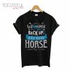 When You Fall Off a Horse You Get Right Back Up You Eat That Horse T-Shirt