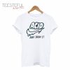 Acid Just Drop It T-Shirt