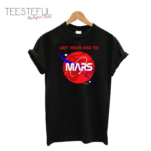 Occupy Mars Get Your Ass To Mars T-Shirt