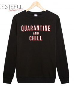 Quarantine and Chill Sweatshirt
