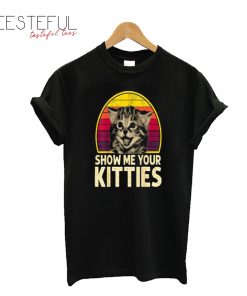 Show Me Your Kitties T-Shirt