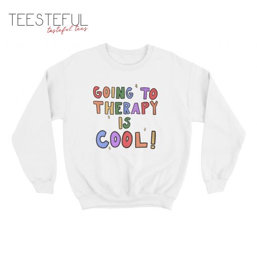 Going To Therapy Is Cool! Sweatshirt