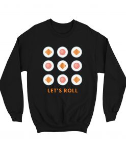 Let’s Roll Sushi Sweatshirt