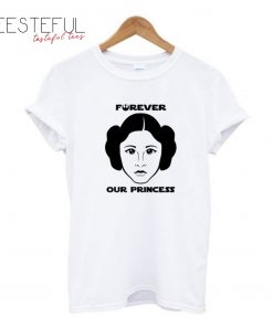 Princess Leia Forever Our Princess T-Shirt