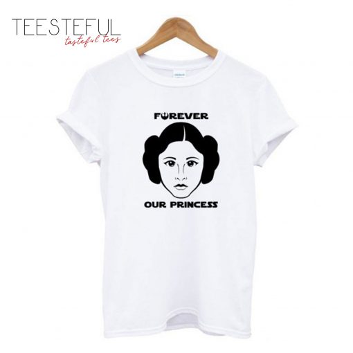 Princess Leia Forever Our Princess T-Shirt