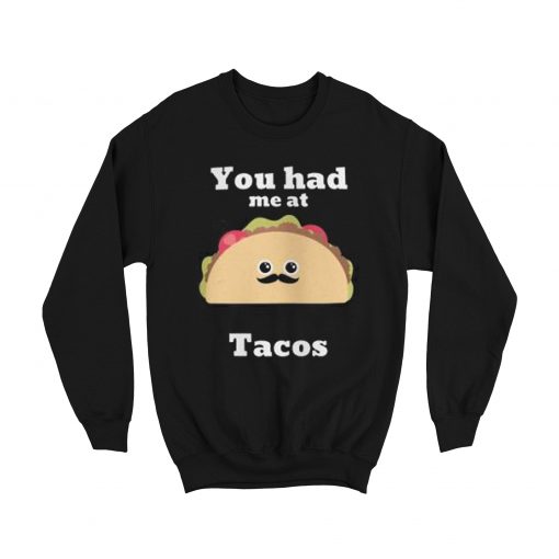 You Had Me At Tacos Sweatshirt