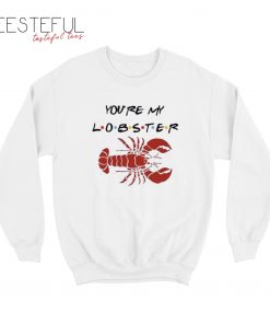 You’re My Lobster Sweatshirt