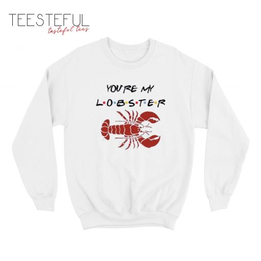 You’re My Lobster Sweatshirt