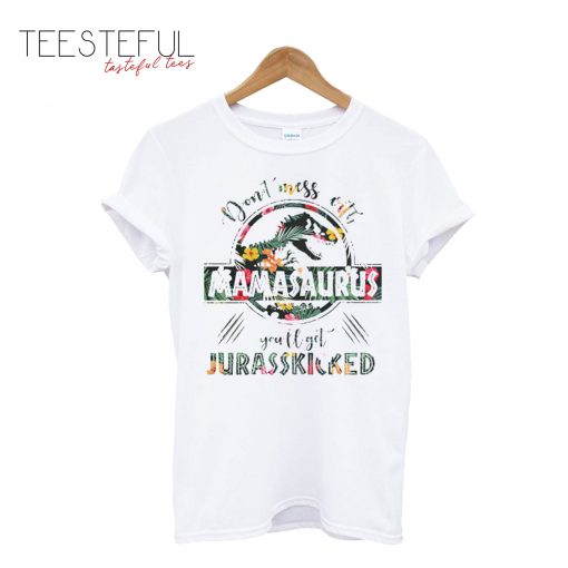 Don’t Mess With Mamasaurus T-Shirt