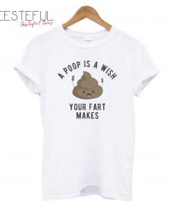 A Poop Is a Wish Your Fat Makes T-Shirt