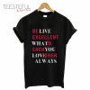 Be live excellent what to each you love other always T-Shirt
