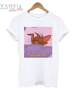 Fuck You Next Mouse T-Shirt