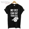My Pet Can Eat Your Pet T-Shirt