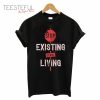 Stop Exixting Start Living T-Shirt