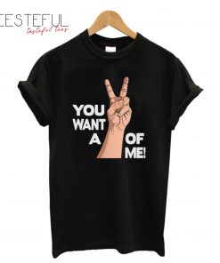 You Want A V Of Me T-Shirt