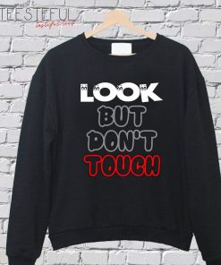 Look But Don't Touch SweatShirt