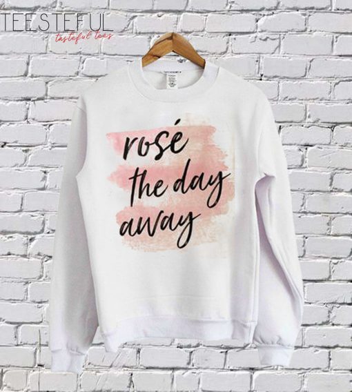 Rose The Day Away SweatShirt