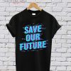 Save Our Future T-Shirt