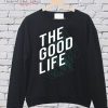 The Good Life SweatShirt