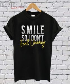 Smile So I Don't FeeL Unedsy T-Shirt