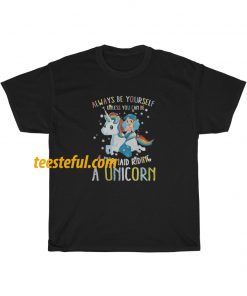 Always Be Yourself Unless You Can be a Mermaid Riding a Unicorn T-Shirt thd