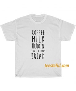 Coffee Milk Heroin Cat Food Bread T-shirt thd