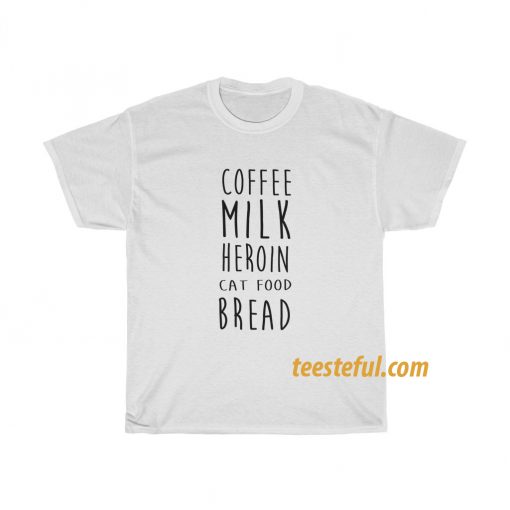 Coffee Milk Heroin Cat Food Bread T-shirt thd