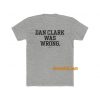Dan Clark was wrong T-Shirt THD