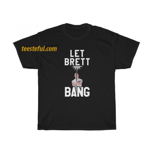 Let Brett Bang T-Shirt thd