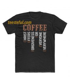 Coffee christ offers forgiveness for everyone everywhere T-shirt thd