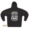 I May Not Be Perfect But at Least Im Not Fake Hoodie(BACK) THD