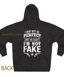 I May Not Be Perfect But at Least Im Not Fake Hoodie(BACK) THD