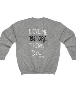 Love Me Before They All Do Sweatshirt(back) thd