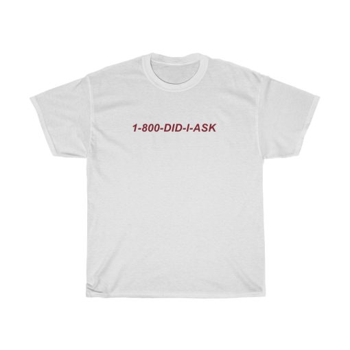 1 800 Did I Ask T-shirt thd